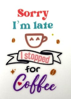 Sorry I'm late I stopped for coffee